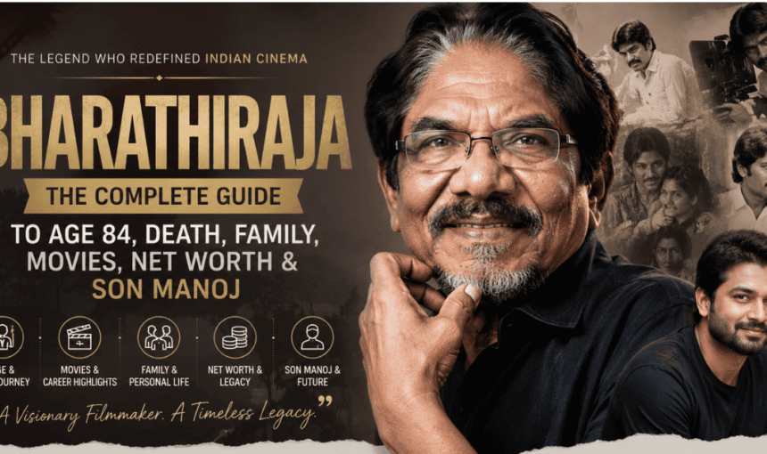Bharathiraja: The Complete Guide to Age 84, Death, Family, Movies, Net Worth & Son Manoj