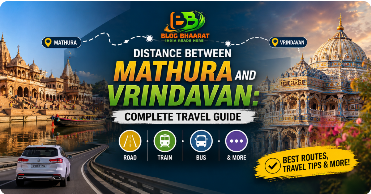 Distance Between Mathura and Vrindavan: Complete Travel Guide (Road, Train, Bus & More)