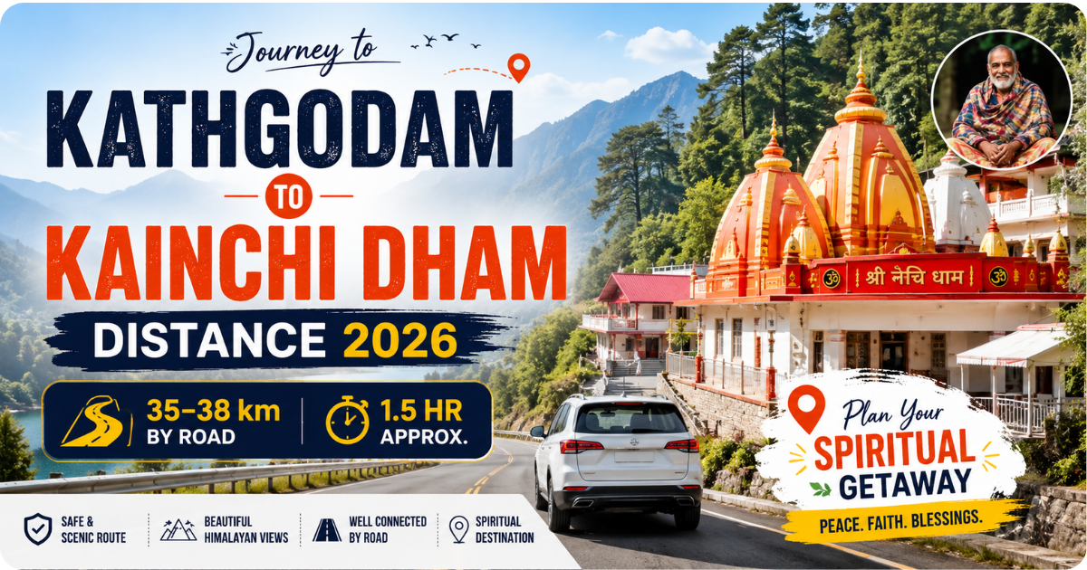 Kathgodam to Kainchi Dham Distance 2026 travel guide banner featuring Kainchi Dham Temple, scenic Himalayan road, and 35–38 km by road in approximately 1.5 hours.