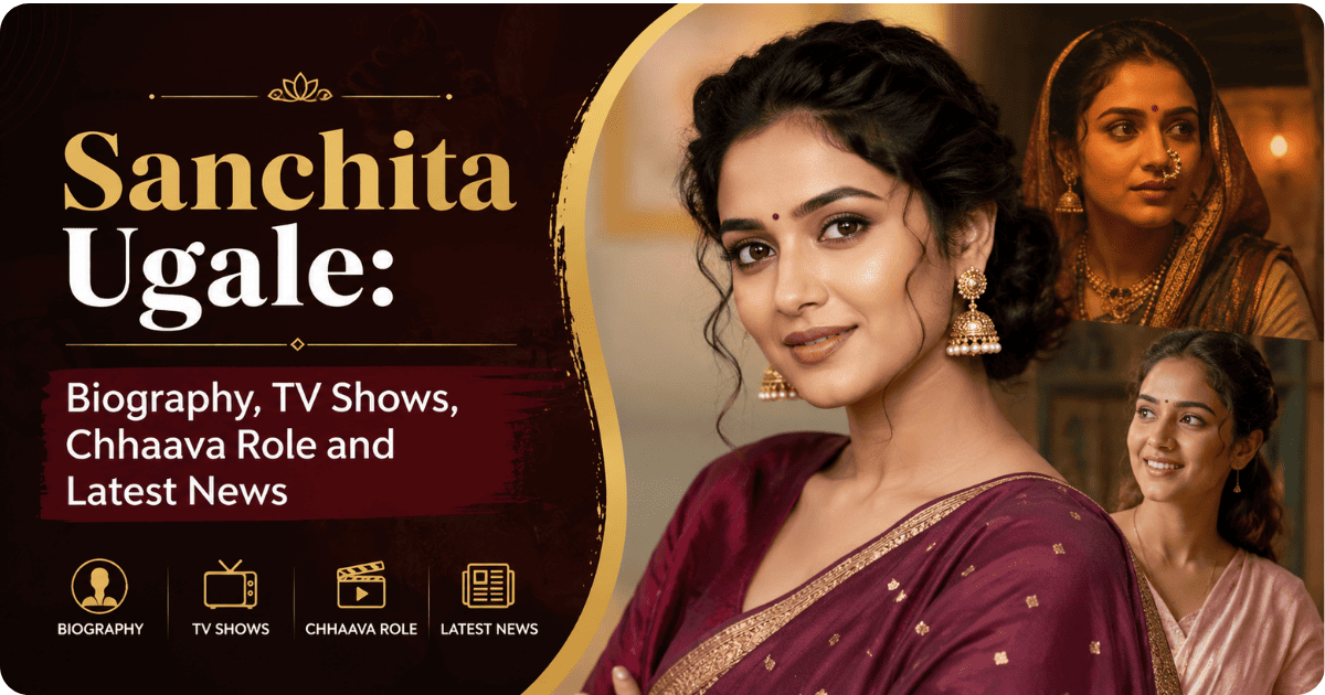Sanchita Ugale Biography, TV Shows, Chhaava Role and Latest News featured image with elegant portrait collage and cinematic background.