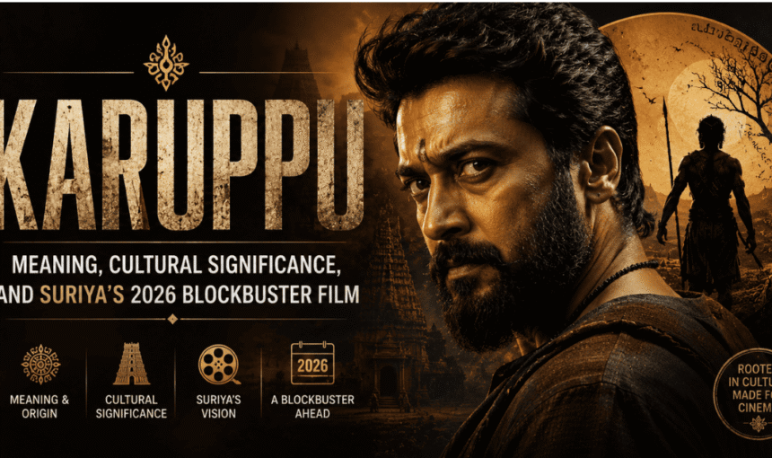 Karuppu: Meaning, Cultural Significance, and Suriya’s 2026 Blockbuster Film